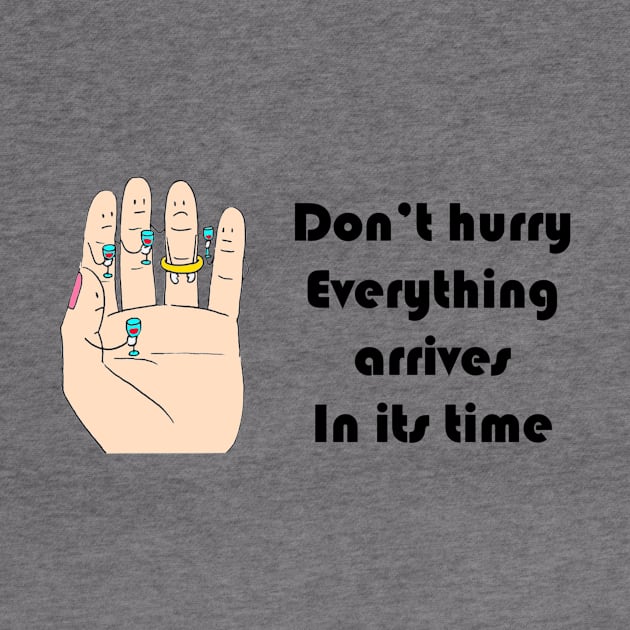 Don’t hurry Everything arrives In its time by richercollections